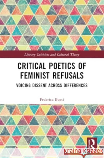 Critical Poetics of Feminist Refusals: Voicing Dissent Across Differences Federica Bueti 9781032298733 Routledge