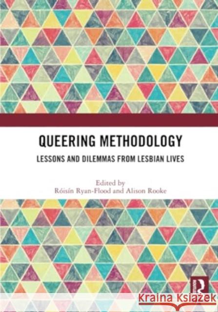 Queering Methodology: Lessons and Dilemmas from Lesbian Lives R?is?n Ryan-Flood Alison Rooke 9781032298740 Routledge