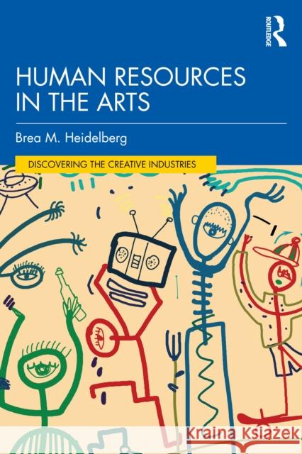 Human Resources in the Arts Brea M. (Drexel University, USA) Heidelberg 9781032298771 Routledge