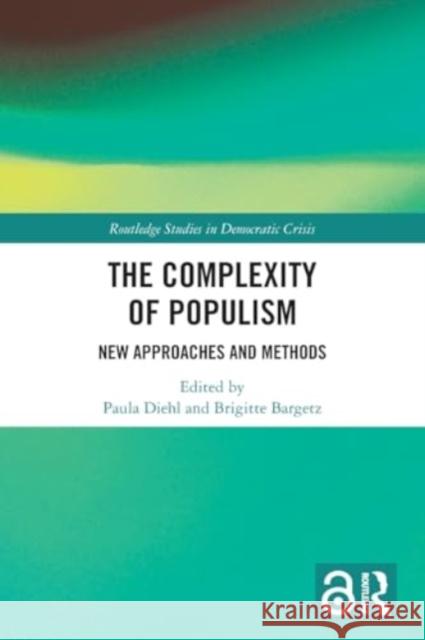 The Complexity of Populism: New Approaches and Methods Paula Diehl Brigitte Bargetz 9781032298870 Taylor & Francis Ltd