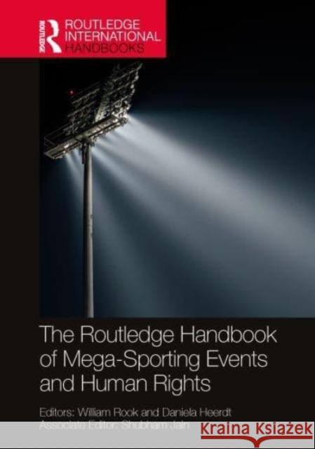 The Routledge Handbook of Mega-Sporting Events and Human Rights William Rook Shubham Jain Daniela Heerdt 9781032298924 Routledge