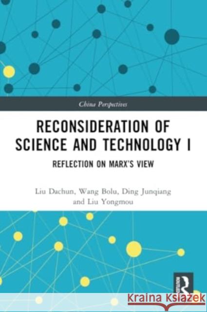 Reconsideration of Science and Technology I: Reflection on Marx's View Liu Dachun Wang Bolu Ding Junqiang 9781032298962 Routledge