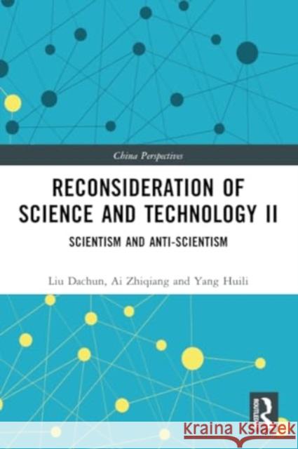 Reconsideration of Science and Technology II: Scientism and Anti-Scientism Liu Dachun Ai Zhiqiang Yang Huili 9781032298993 Routledge