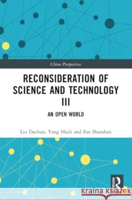 Reconsideration of Science and Technology III: An Open World Liu Dachun Yang Huili Fan Shanshan 9781032299006