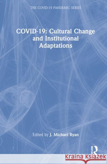 Covid-19: Cultural Change and Institutional Adaptations Ryan, J. Michael 9781032299044 Taylor & Francis Ltd