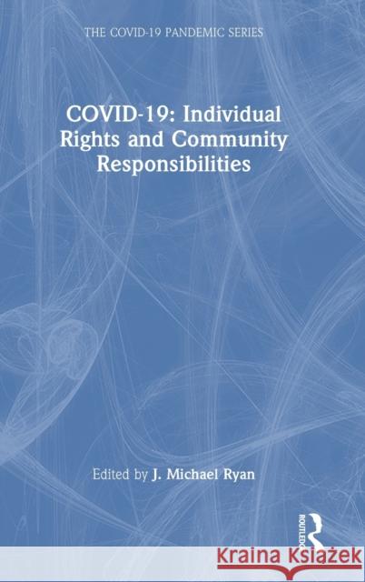 Covid-19: Individual Rights and Community Responsibilities Ryan, J. Michael 9781032299129 Taylor & Francis Ltd