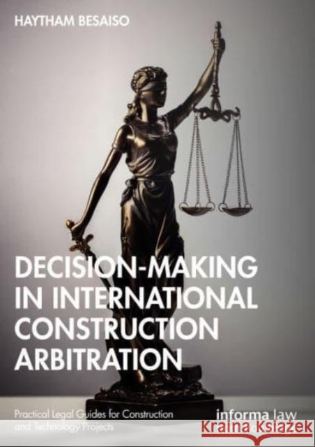 Decision-making in International Construction Arbitration Haytham Besaiso 9781032299204 Informa Law from Routledge