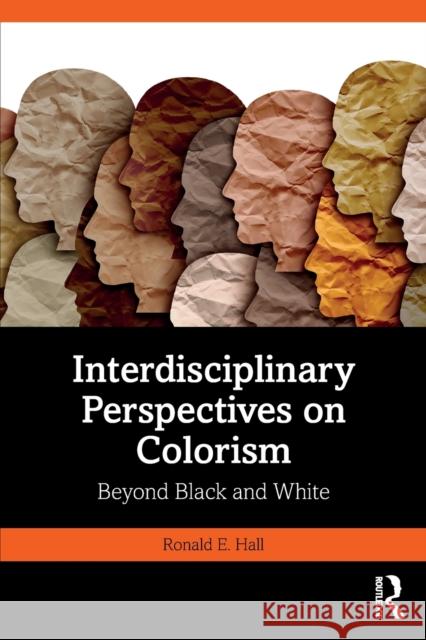 Interdisciplinary Perspectives on Colorism: Beyond Black and White Hall, Ronald E. 9781032299389