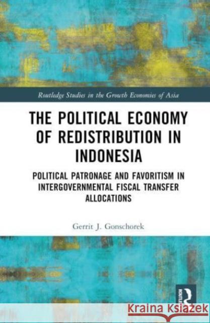 The Political Economy of Redistribution in Indonesia Gerrit (The World Bank, Governance Global Practice, Jakarta, Indonesia, University of Freiburg, Germany) J. Gonschorek 9781032299457 Taylor & Francis Ltd