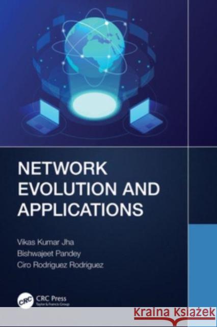 Network Evolution and Applications Vikas Kumar Jha Bishwajeet Kumar Pandey Ciro Rodriguez 9781032299549