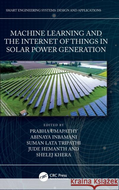 Machine Learning and Internet of Things in Solar Power Generation Prabha Umapathy Jude Hemanth Shelej Khera 9781032299785 CRC Press