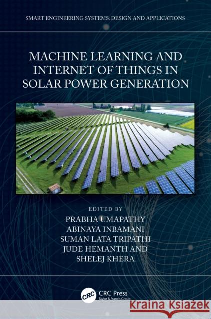 Machine Learning and the Internet of Things in Solar Power Generation Prabha Umapathy Jude Hemanth Shelej Khera 9781032299815 Taylor & Francis Ltd