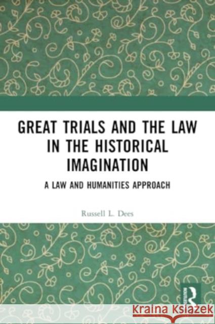 Great Trials and the Law in the Historical Imagination Russell L. Dees 9781032299969 Taylor & Francis Ltd