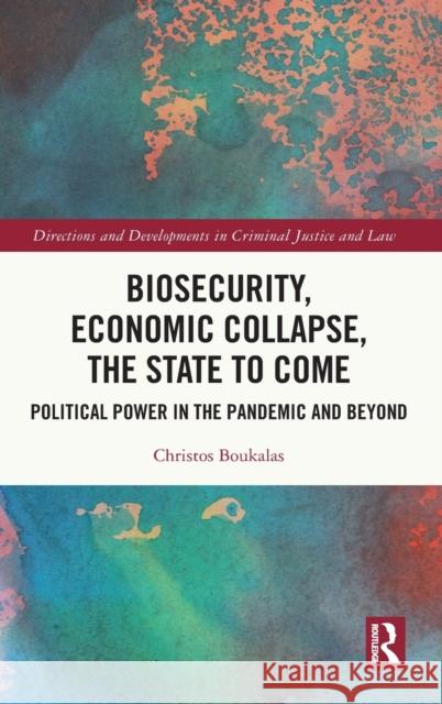 Biosecurity, Economic Collapse, the State to Come: Political Power in the Pandemic and Beyond  9781032299990 Routledge