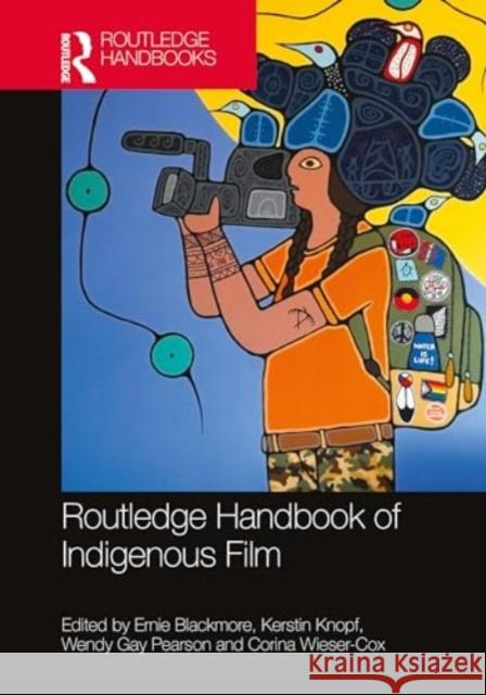 The Routledge Handbook of Indigenous Film Ernie Blackmore Kerstin Knopf Wendy Gay Pearson 9781032300085 Routledge