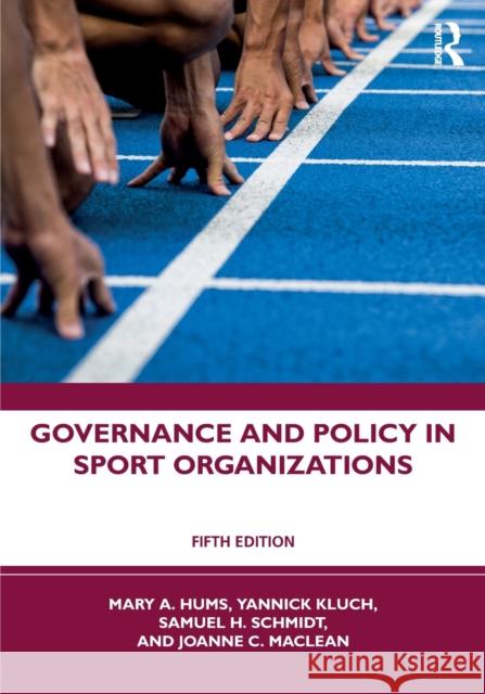 Governance and Policy in Sport Organizations Yannick Kluch Mary A. Hums Sam H. Schmidt 9781032300429