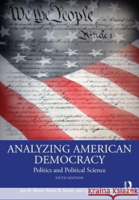 Analyzing American Democracy: Politics and Political Science Jon R. Bond Kevin B. Smith Lydia Andrade 9781032300627 Taylor & Francis Ltd