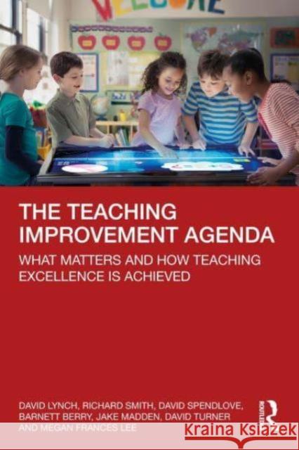 The Teaching Improvement Agenda: What Matters and How Teaching Excellence Is Achieved David Lynch Richard Smith David Spendlove 9781032300672