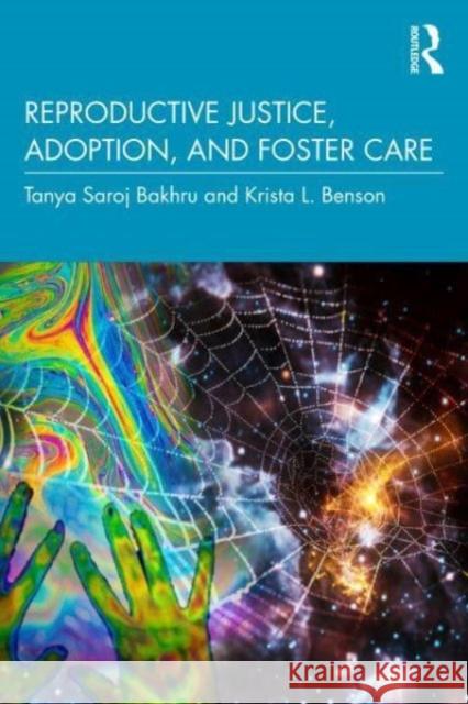 Reproductive Justice, Adoption, and Foster Care Krista L. Benson 9781032301037 Taylor & Francis Ltd