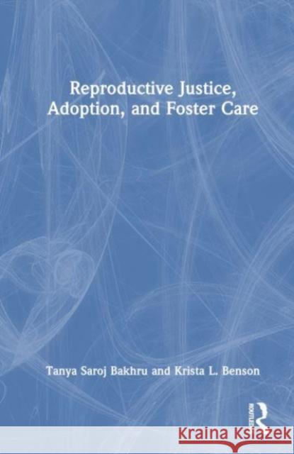 Reproductive Justice, Adoption, and Foster Care Krista L. Benson 9781032301068 Taylor & Francis Ltd