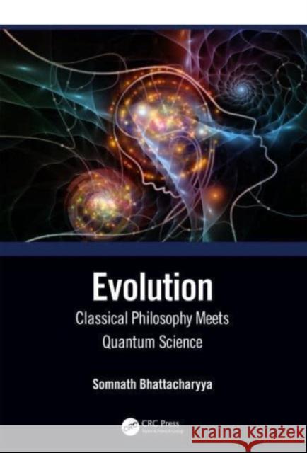 Evolution: Classical Philosophy Meets Quantum Science Somnath Bhattacharyya 9781032301181