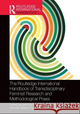 The Routledge International Handbook of Transdisciplinary Feminist Research and Methodological Praxis Jasmine B. Ulmer Christina Hughes Michelle Salazar P?rez 9781032301266