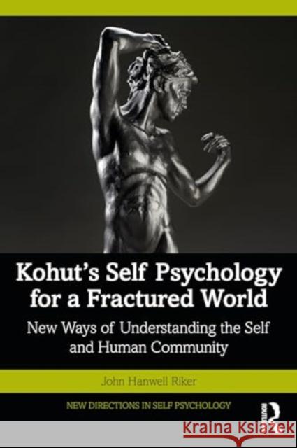 Kohut's Self Psychology for a Fractured World: New Ways of Understanding the Self and Human Community John Hanwell Riker 9781032301501 Routledge
