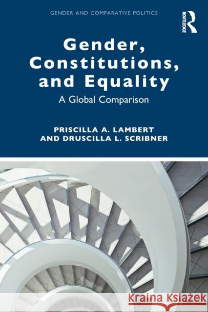 Gender, Constitutions, and Equality: A Global Comparison Priscilla A. Lambert Druscilla L. Scribner 9781032301617 Routledge