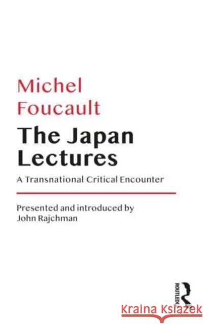 The Japan Lectures: A Transnational Critical Encounter Michel Foucault 9781032301747 Taylor & Francis Ltd