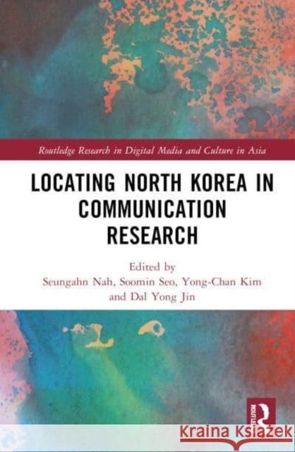 Locating North Korea in Communication Research Seungahn Nah Soomin Seo Yong-Chan Kim 9781032302102 Routledge