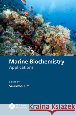 Marine Biochemistry: Applications Se-Kwon Kim 9781032302140 CRC Press