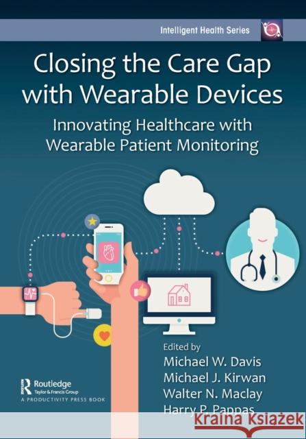 Closing the Care Gap with Wearable Devices: Innovating Healthcare with Wearable Patient Monitoring Davis, Michael W. 9781032302300