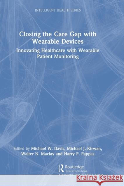 Closing the Care Gap with Wearable Devices: Innovating Healthcare with Wearable Patient Monitoring Davis, Michael W. 9781032302317 Taylor & Francis Ltd