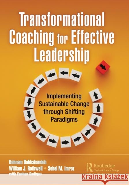 Transformational Coaching for Effective Leadership: Implementing Sustainable Change Through Shifting Paradigms Bakhshandeh, Behnam 9781032302379