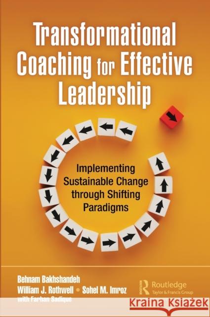 Transformational Coaching for Effective Leadership: Implementing Sustainable Change Through Shifting Paradigms Bakhshandeh, Behnam 9781032302386