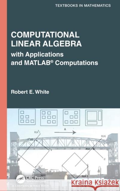 Computational Linear Algebra: With Applications and Matlab(r) Computations White, Robert E. 9781032302461 Taylor & Francis Ltd