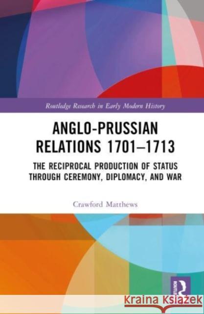 Anglo-Prussian Relations 1701-1713 Crawford (Martin-Luther-Universitat Halle-Wittenberg, Germany) Matthews 9781032302638 Taylor & Francis Ltd