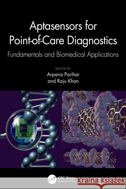 Aptasensors for Point-Of-Care Diagnostics: Fundamentals and Biomedical Applications Arpana Parihar Raju Khan 9781032302645