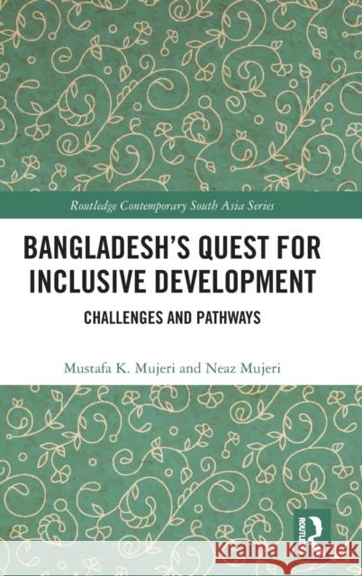 Bangladesh's Quest for Inclusive Development: Challenges and Pathways Mustafa Mujeri Neaz Mujeri 9781032302751 Taylor & Francis Ltd