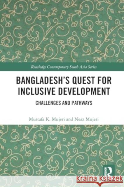 Bangladesh's Quest for Inclusive Development: Challenges and Pathways Mustafa K. Mujeri Neaz Mujeri 9781032302768 Routledge