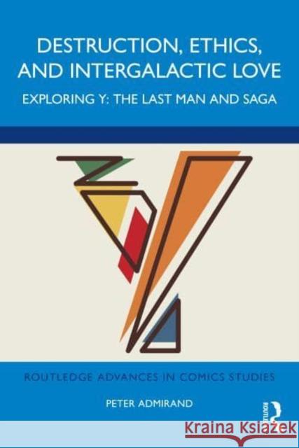 Destruction, Ethics, and Intergalactic Love: Exploring Y: The Last Man and Saga Admirand, Peter 9781032302836 Taylor & Francis Ltd