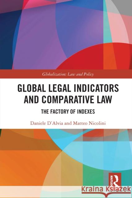 Global Legal Indicators and Comparative Law: The Factory of Indexes Daniele D'Alvia Matteo Nicolini 9781032302843