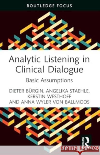 Analytic Listening in Clinical Dialogue: Basic Assumptions Dieter B?rgin Angelika Staehle Kerstin Westhoff 9781032302881 Routledge