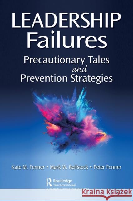 Leadership Failures: Precautionary Tales and Prevention Strategies Kate Fenner Mark Reifsteck Peter Fenner 9781032302997 Productivity Press