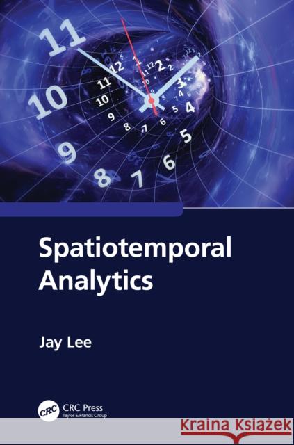 Spatiotemporal Analytics Jay Lee 9781032303062 CRC Press
