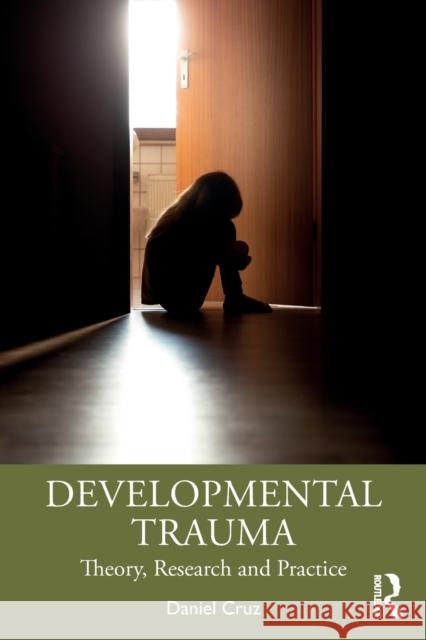 Developmental Trauma: Theory, Research and Practice Daniel Cruz 9781032303468 Routledge