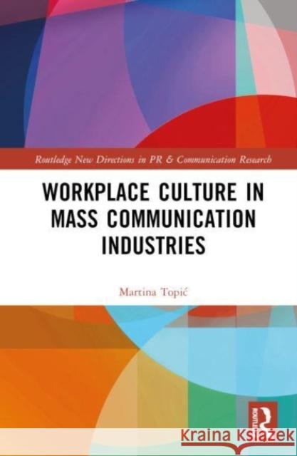 Workplace Culture in Mass Communication Industries Martina (Leeds Business School, UK) Topic 9781032303604 Taylor & Francis Ltd