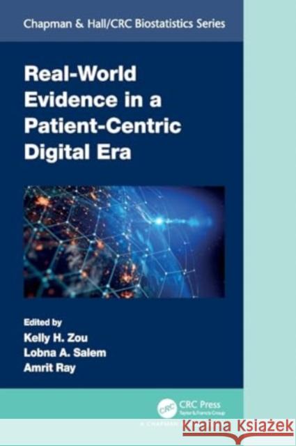 Real-World Evidence in a Patient-Centric Digital Era Kelly H. Zou Lobna A. Salem Amrit Ray 9781032303628 CRC Press