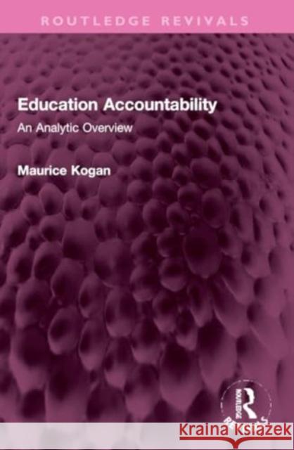 Education Accountability: An Analytic Overview Maurice Kogan 9781032303734 Routledge