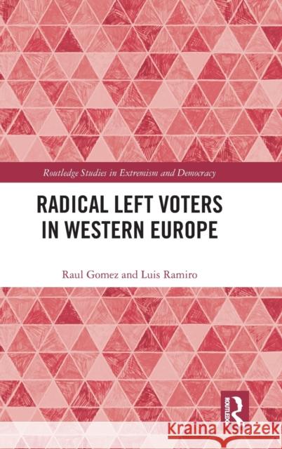 Radical Left Voters in Western Europe Raul Gomez Luis Ramiro 9781032303901 Routledge